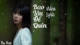 Xem MV Bao Lâu Để Quên (Lyric Video) - Thu Hoài