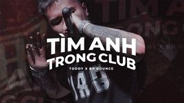 Tải nhạc Tìm Anh Trong Club (Lyric Video) - Toddy, BP BOUNCE