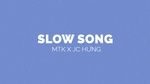 Ca nhạc Slow Song (Lyric Video) - MTK, JC Hưng