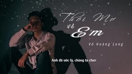 MV Thôi Mơ Về Em (Lyric Video) - Võ Hoàng Long