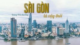 Xem MV Sài Gòn là vậy thôi - Trương Trần Anh Duy