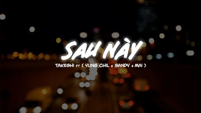 Ca nhạc Sau Này - Takeshi, Yung Chil, Sandy, Mai