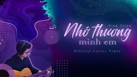 Nhớ Thương Mình Em (Lyric Video) - Vinh Trịnh