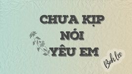 Ca nhạc Chưa Kịp Nói Yêu Em (Lyric Video) - Bình Lee
