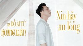 MV Xin Hãy An Lòng (Lyric Video) - Hoàng Luân