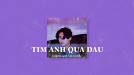 Xem MV TIM ANH QUA DAU (Lyric Video) - Duongjade, D-raven