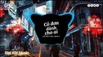 Xem MV Cô Đơn Dành Cho Ai (Remix) - Lee Ken, Nal