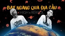 Xem MV Bay Ngang Qua Địa Cầu (Lyric Video) - Rekkol, High