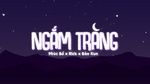 Xem MV Ngắm Trăng (Lyric Video) - Phúc Bồ, Bảo Kun, Rick
