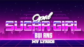 Ca nhạc Sugar Girl (Lyric Video) - Opal, Bụi ANS