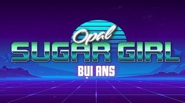 Xem MV Sugar Girl - Opal, Bụi ANS