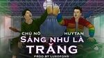 Xem MV Sáng như là Trăng (Lyric Video) - HuyTan, Chú Nô