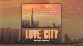 Xem MV Love City (Lyric Video) - Phúc Bồ, Snoop Dee