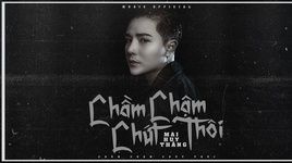 Xem MV Chầm Chậm Chút Thôi (Lyric Video) - Mai Huy Thắng