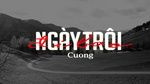 Ca nhạc Ngày Trôi Đi Bao (Lyric Video) - Cuong