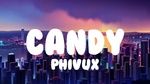 Xem MV Candy (Lyric Video) - PhiVux