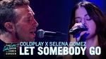 Xem MV Let Somebody Go - Coldplay, Selena Gomez | Video - Mp4