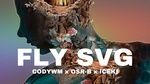 FLY SVG (Lyric Video) - CODYWM, OSR-B, ICEKI