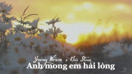 Xem MV Anh Mong Em Hài Lòng (Lyric Video) - Young Wrose, Khói Stone