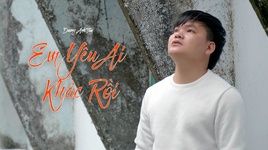 Xem MV Em Yêu Ai Khác Rồi - Dương Anh Tâm
