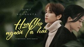 Xem MV Hoa Cho Người Ta Hái (Lyric Video) - DIMZ, NonHanTa