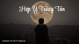 Hợp Ý Trăng Tàn - Khánh Vỹ TK, Toro 99