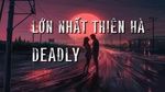 Xem MV LỚN NHẤT THIÊN HÀ (Lyric Video) - DEADLY