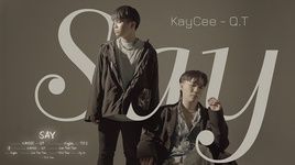 Xem MV Say - KayCee, Q.T