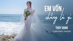 MV Em Vốn Chẳng Là Gì (Lyric Video) - Thùy Dung