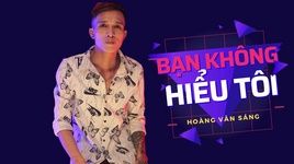 Ca nhạc Bạn Không Thể Hiểu Tôi (Lyric Video) - Hoàng Văn Sáng