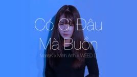 Có Gì Đâu Mà Buồn (Lyric Video) - MarisK, Minh Anh, WEED D
