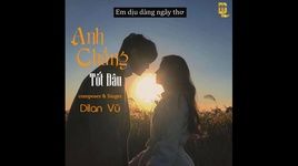 Xem MV Anh Chẳng Tốt Đâu (Lyric Video) - Dilan Vũ
