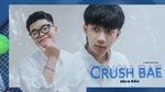 Xem MV Crush Bae - Híu, Bâu