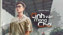 Xem MV Anh Vẫn Mong Chờ (Lyric Video) - Cao Nam Thành