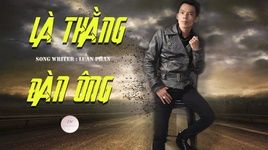 Tải nhạc Là Một Thằng Đàn Ông (Lyric Video) - Luân Phan