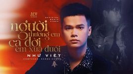 Xem MV Người Thương Em Cả Đời Em Xua Đuổi - Như Việt