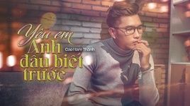 Xem MV Yêu Em Anh Đâu Biết Trước (Lyric Video) - Cao Nam Thành