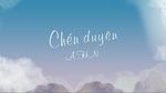 MV Chén Duyên (Lyric Video) - Ahn