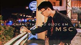 Chẳng Thể Giữ Được Em (Lyric Video) - MSC