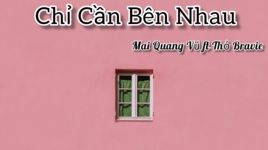 Xem MV Chỉ Cần Bên Nhau (Lyric Video) - Mai Quang Vũ, Thỏ Bravie