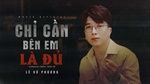 MV Chỉ Cần Bên Em Là Đủ (Karaoke) - Lê Vũ Phương