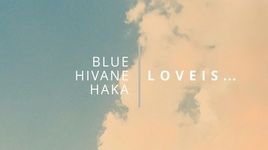 Xem MV Love Is... (Lyric Video) - Blue, Hivane, Haka