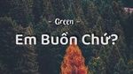 Xem MV Em Buồn Chứ? (Lyric Video) - Green