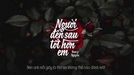 Xem MV Người Đến Sau Tốt Hơn Em (Lyric Video) - Nancy Nguyễn