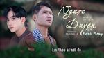 Xem MV Ngược Duyên (Lyric Video) - KxK, Huỳnh Phong