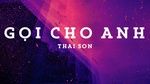 Gọi Cho Anh (Lyric Video) - Thai Son