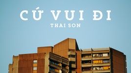 Xem MV Cứ Vui Đi (Lyric Video) - Thai Son