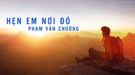 Xem MV Hẹn Em Nơi Đó (Lyric Video) - Phạm Văn Chương
