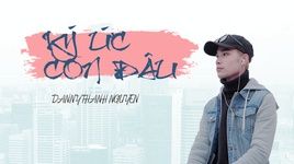 Xem MV Ký Ức Còn Đâu - Danny Thanh Nguyen
