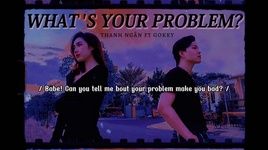 Xem MV What’s Your Problem? (Lyric Video) - Thanh Ngân, GoKKy